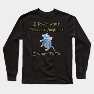 I Don’t Want To Cook Anymore I Want To Die Long Sleeve T-Shirt